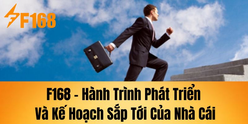 Phương châm kinh doanh của F168 luôn hướng đến sự hoàn thiện và tăng trải nghiệm người dùng