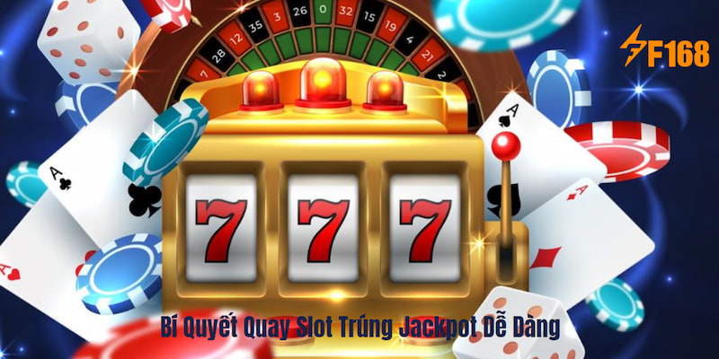 Tầm quan trọng của việc biết các Bí quyết quay slot trúng jackpot dễ dàng