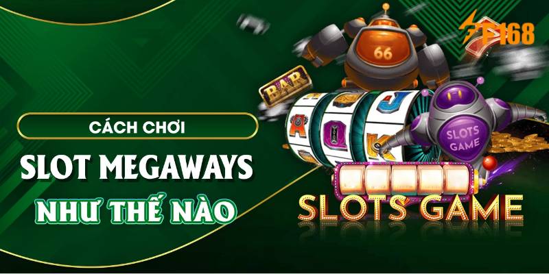 Những chiến thuật chơi slot Megaways thành công từ các thành viên thắng lớn