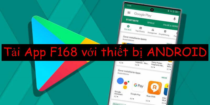 Quy trình các bước tải app F168 đối với hệ điều hành ANDROID